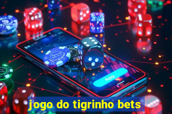 jogo do tigrinho bets